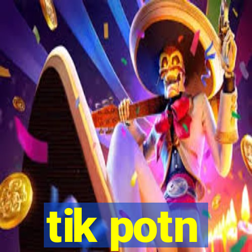 tik potn